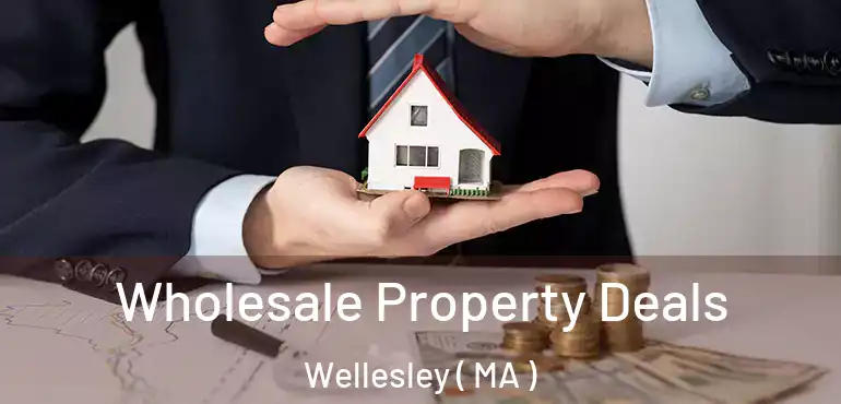  Wholesale Property Deals Wellesley ( MA )