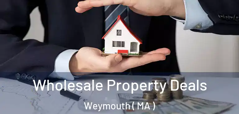  Wholesale Property Deals Weymouth ( MA )
