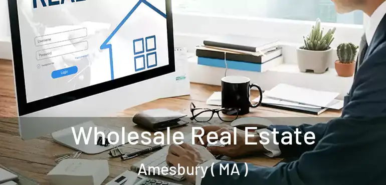  Wholesale Real Estate Amesbury ( MA )