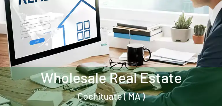  Wholesale Real Estate Cochituate ( MA )