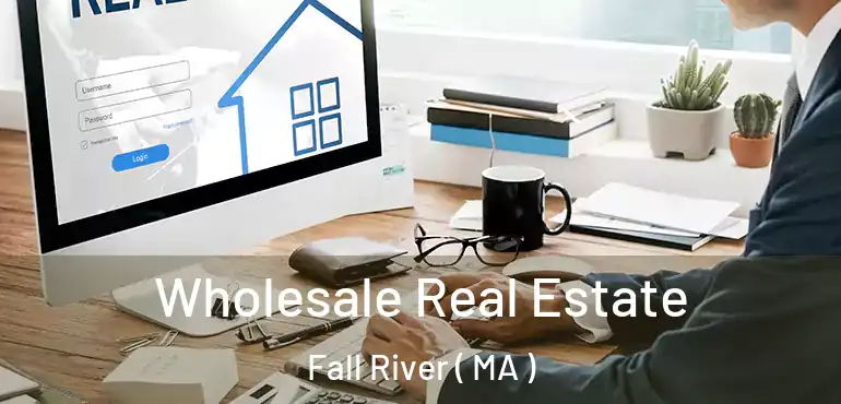  Wholesale Real Estate Fall River ( MA )