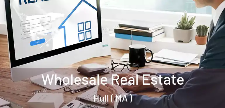  Wholesale Real Estate Hull ( MA )