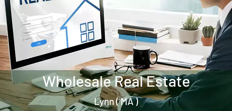  Wholesale Real Estate Lynn ( MA )