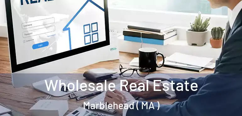  Wholesale Real Estate Marblehead ( MA )