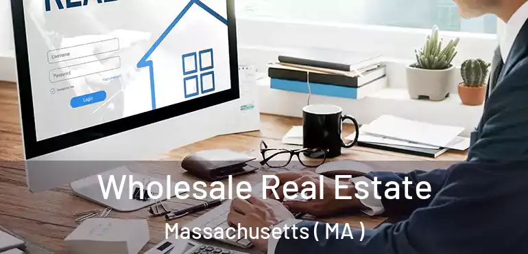  Wholesale Real Estate Massachusetts ( MA )