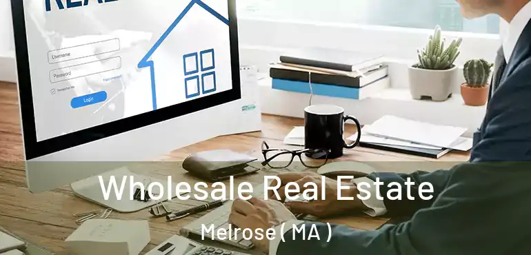  Wholesale Real Estate Melrose ( MA )