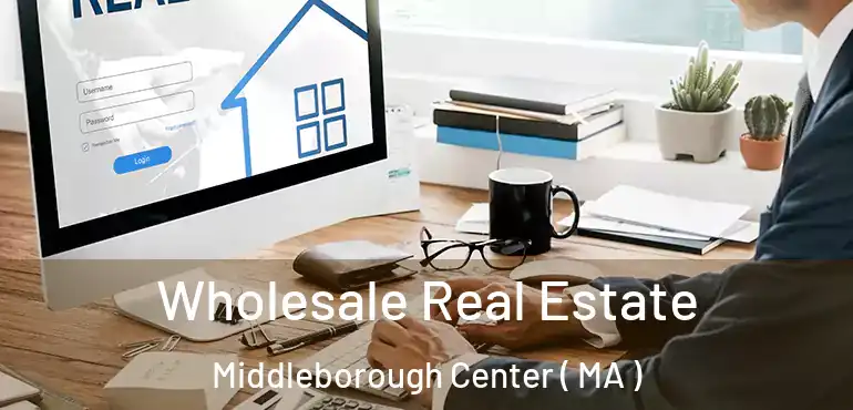  Wholesale Real Estate Middleborough Center ( MA )