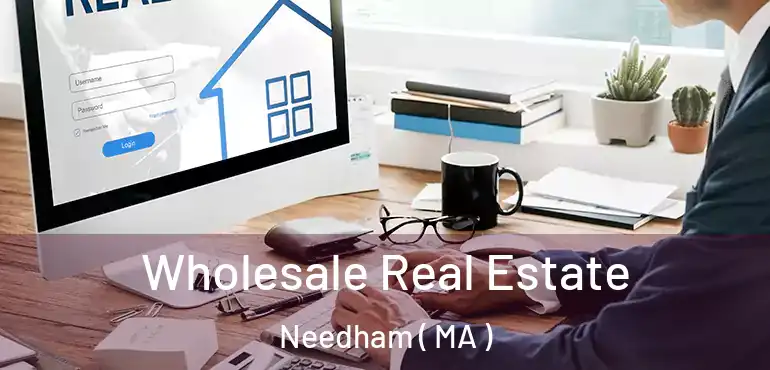  Wholesale Real Estate Needham ( MA )