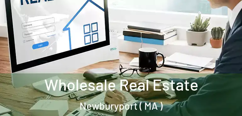  Wholesale Real Estate Newburyport ( MA )