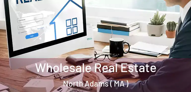  Wholesale Real Estate North Adams ( MA )