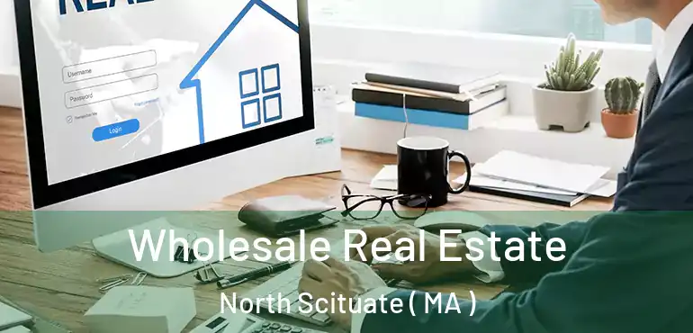  Wholesale Real Estate North Scituate ( MA )