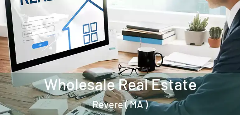  Wholesale Real Estate Revere ( MA )