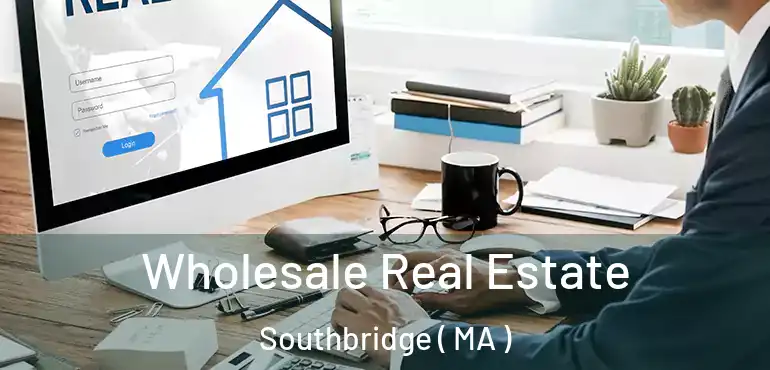  Wholesale Real Estate Southbridge ( MA )