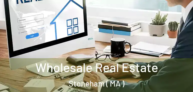  Wholesale Real Estate Stoneham ( MA )