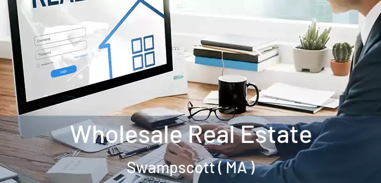  Wholesale Real Estate Swampscott ( MA )