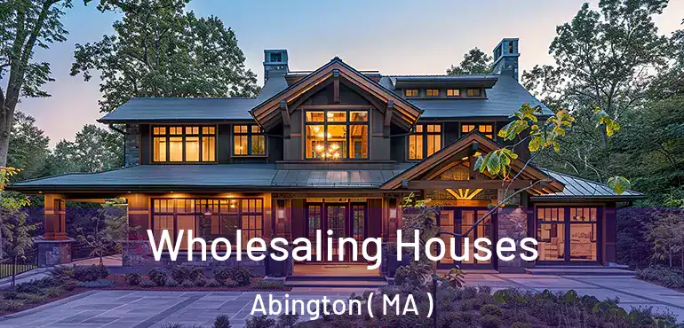  Wholesaling Houses Abington ( MA )