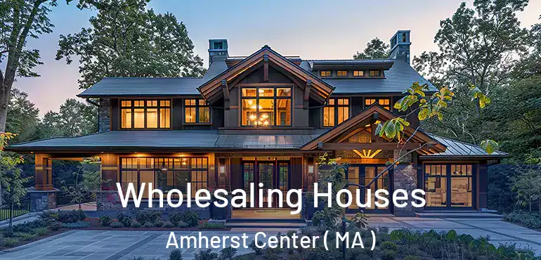  Wholesaling Houses Amherst Center ( MA )