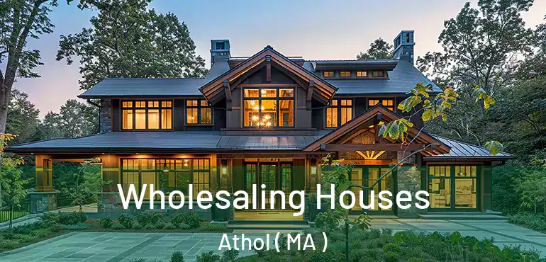  Wholesaling Houses Athol ( MA )