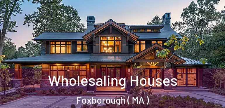  Wholesaling Houses Foxborough ( MA )