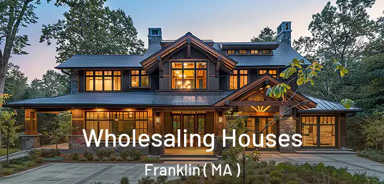  Wholesaling Houses Franklin ( MA )