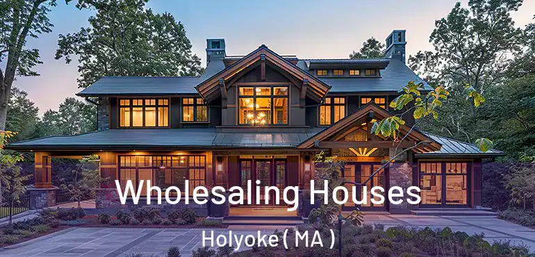  Wholesaling Houses Holyoke ( MA )