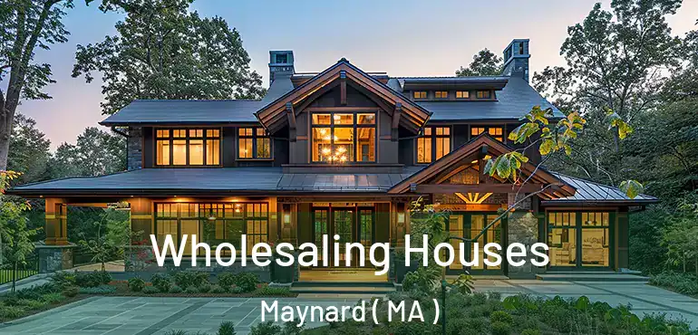  Wholesaling Houses Maynard ( MA )