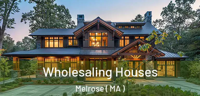  Wholesaling Houses Melrose ( MA )