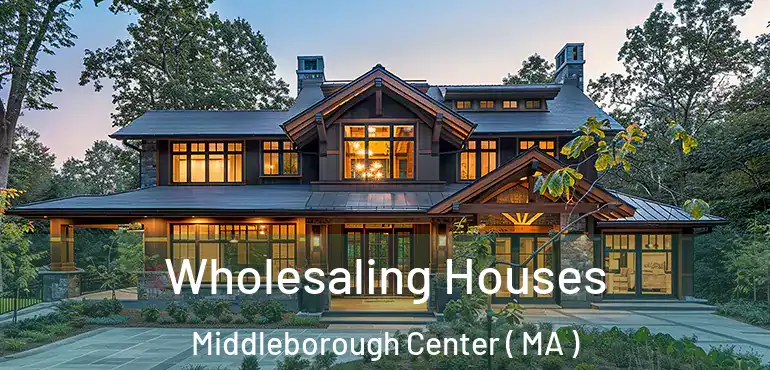  Wholesaling Houses Middleborough Center ( MA )