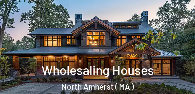  Wholesaling Houses North Amherst ( MA )
