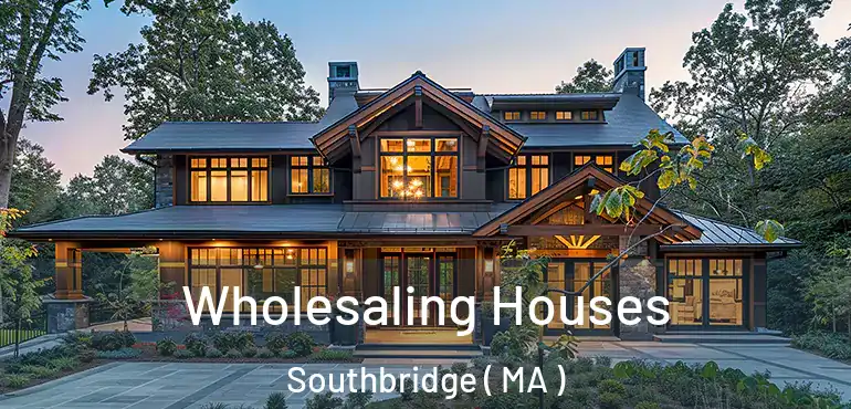  Wholesaling Houses Southbridge ( MA )