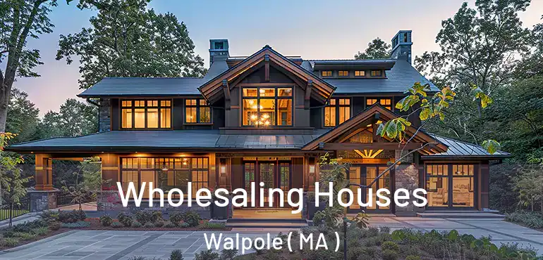  Wholesaling Houses Walpole ( MA )