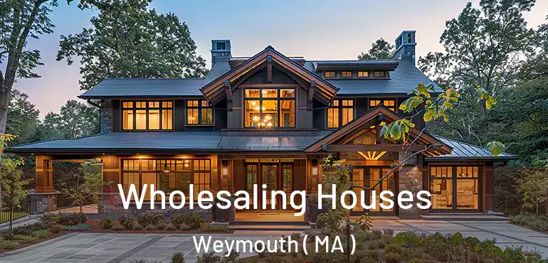 Wholesaling Houses Weymouth ( MA )
