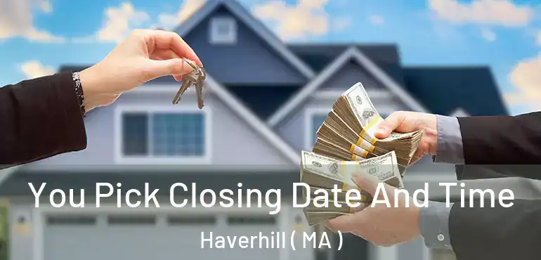  You Pick Closing Date And Time Haverhill ( MA )